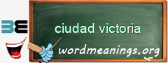 WordMeaning blackboard for ciudad victoria